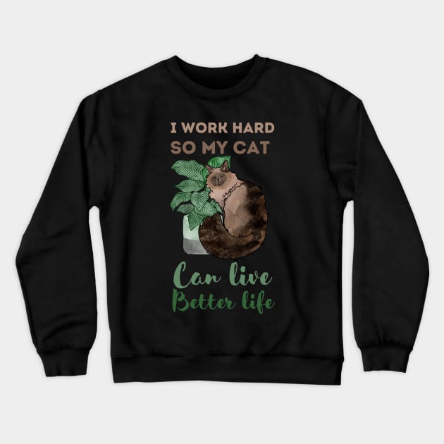 I work hard, So my cat can live better life Crewneck Sweatshirt by Feline Emporium